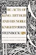 The Acts Of King Arthur And His Noble Knights: From The Winchester Manuscripts Of Thomas Malory & Other Sources