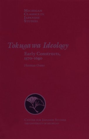 Tokugawa Ideology: Early Constructs, 1570-1680 (Michigan Classics in Japanese Studies, No. 18)