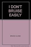 I don't bruise easily : the autobiography of Brian Close