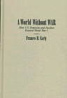 cover of A World Without War: How U.S. Feminists and Pacifists Resisted World War I (Syracuse Studies on Peac