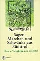 Sagen, Märchen und Schwänke aus Südtirol, Bozen, Vinschgau und Etschtal