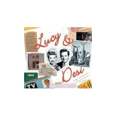 Lucy & Desi: The Real Life Scrapbook of America's Favorite TV Couple: A Real-Life Scrapbook of America's Favorite TV Couple