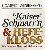 Kaiser-Schmarrn & Hefekloss: Die feinsten Eier- und Mehlspeisen - Frank Hornbach
