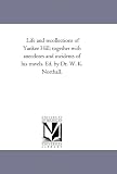 Life and recollections of Yankee Hill; together with anecdotes and incidents of his travels. Ed. by Dr. W. K. Northall.