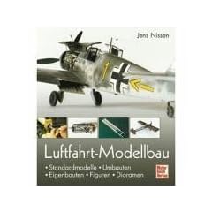 Luftfahrt-Modellbau: Standardmodelle - Umbauten - Eigenbauten - Figuren - Dioramen