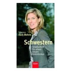 Schwestern: Streitschrift f�r einen neuen Feminismus