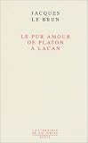 Le Pur amour : De Platon � Lacan