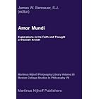 Amor Mundi: Explorations in the Faith and Thought of Hannah Arendt... by J.W. Bernauer