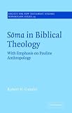 Soma in Biblical Theology: With Emphasis on Pauline Anthropology (Society for New Testament Studies Monograph Series)
