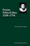 Puritan Political Ideas: 1558-1794 (American Heritage Series (New York, N.Y.).)