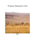PRONGHORN MANAGEMENT: 2006 Biological and management principles and practices designed to sustain pronghorn populations from Canada to Mexico