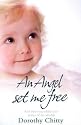 An Angel Set Me Free: And other incredible true stories of the afterlife