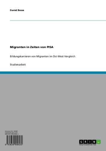 Migranten in Zeiten von PISA: Bildungskarrieren von Migranten im Ost-West-Vergleich (German Edition)