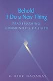 Behold, I Do a New Thing: Transforming Communities of Faith