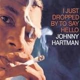 I Just Dropped By To Say Hello (Impulse Master Sessions) - Johnny Hartman