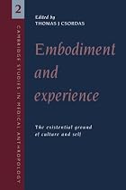Embodiment and Experience: The Existential Ground of Culture and Self (Cambridge Studies in Medical Anthropology)