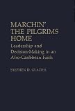 Marchin' the Pilgrims Home: Leadership and Decision-Making in an Afro-Caribbean Faith (Contributions to the Study of Religion)