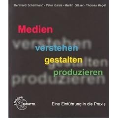 Medien verstehen gestalten produzieren. Eine Einf�hrung in die Praxis (Lernmaterialien)