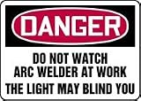 DANGER DO NOT WATCH ARC WELDER AT WORK THE LIGHT MAY BLIND YOU 10