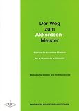 Produkt-Bild: Der Weg zum Akkordeonmeister 1: Unterhaltende Spiel- und Vortragsst&uuml;cke in methodischer Folge als zus&auml;tzliches Spielmaterial f&uuml;r jede Schule
