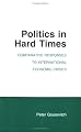 Politics in Hard Times: Comparative Responses to International Economic Crises (Cornell Studies in Political Economy)