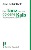 Der Tanz um das goldene Kalb: Der &Ouml;kokolonialismus Europas - Josef H. Reichholf