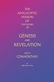 The Apocalyptic Version of the Books of Genesis and Revelation with Commentary