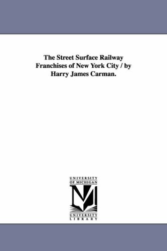 The street surface railway franchises of New York city / by Harry James Carman.