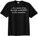 As A Matter Of Fact, The Whole World DOES Revolves Around Me Funny Conceited Adult T-shirt Tee Shirt
