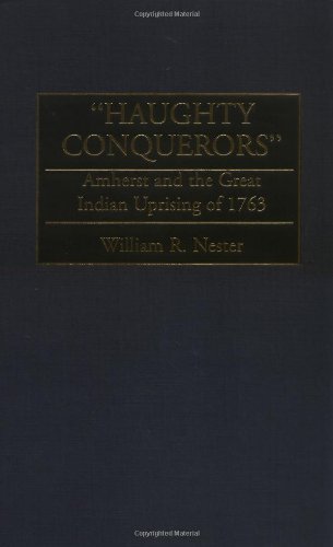 Haughty Conquerors: Amherst and the Great Indian Uprising of 1763