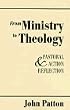 From Ministry to Theology: Pastoral Action & Reflection