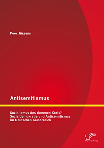 Antisemitismus: Sozialismus des dummen Kerls? Sozialdemokratie und Antisemitismus im Deutschen Kaiserreich (German Edition)