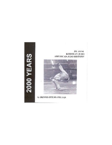 2000 Years - Jiu Jitsu - Kodokan Judo - Early American Judo by Dennis Helm