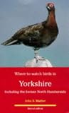 Where to Watch Birds in Yorkshire: Including the Former North Humberside (Where to Watch Birds): Including the Former North Humberside (Where to Watch Birds)