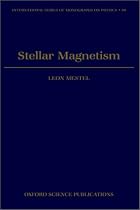 Stellar Magnetism (International Series of Monographs on Physics)