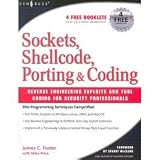 Sockets, Shellcode, Porting, and Coding: Reverse Engineering Exploits and Tool Coding for Security Professionals