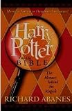 Harry Potter and the Bible: Harmless Fantasy or Dangerous Fascination? The Menace behind the Magick