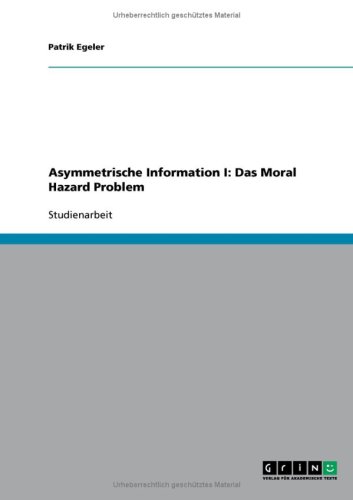 Asymmetrische Information I: Das Moral Hazard Problem