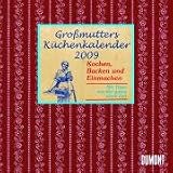 Großmutters Küchenkalender 2009. Broschürenkalender: Kochen, Backen und Einmachen. Mit Tipps aus der guten alten Zeit