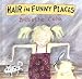 Hair in Funny Places (A Tom Maschler Book)