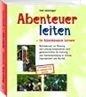 Abenteuer leiten, in Abenteuern lernen: Methodenset zur Planung und Leitung kooperativer Lerngemeinschaften f�r Training und Teamentwicklung in ... Grenzerfahrung als p�dagogisches Konzept