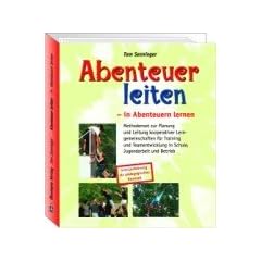 Abenteuer leiten, in Abenteuern lernen: Methodenset zur Planung und Leitung kooperativer Lerngemeinschaften f�r Training und Teamentwicklung in ... Grenzerfahrung als p�dagogisches Konzept