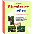 Abenteuer leiten, in Abenteuern lernen: Methodenset zur Planung und Leitung kooperativer Lerngemeinschaften f�r Training und Teamentwicklung in ... Grenzerfahrung als p�dagogisches Konzept