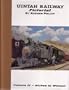 Uintah Railway Pictorial (Volume 2--Atchee to Watson)