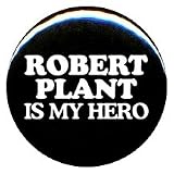 1" Led Zeppelin "Robert Plant Is My Hero" Button/Pin