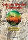 Geh den Weg des Schamanen: Das Medizinrad in der Praxis - Wolf Ondruschka