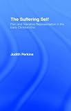 The Suffering Self: Pain and Narrative Representation in the Early Christian Era