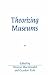 Theorizing Museums: Representing Identity and Diversity in a Changing World (Sociological Review Monographs)