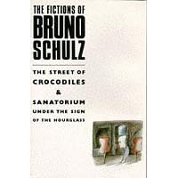 Fictions of Bruno Schulz: The Street of Crocodiles and Sanatorium under the Sign of the Hourglass