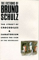 Fictions of Bruno Schulz: The Street of Crocodiles and Sanatorium under the Sign of the Hourglass